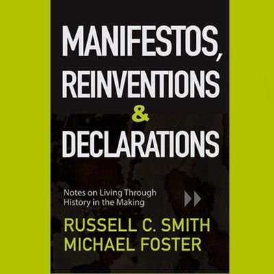 Manifestos, Reinventions & Declarations is a commentary on this unprecedented moment in history. Written by Russell C. Smith & Michael Foster