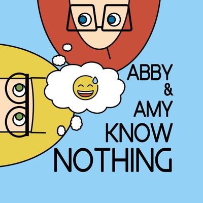 A podcast in self-education & self-deprecation! Abby & Amy hypothesize & outright guess on surprise topics brought to them by guest experts!