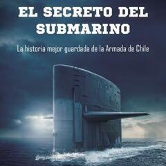 El Secreto del Submarino, la historia mejor guardada por la Armada de Chile (6ª ed. @megustaleercl), es un libro escrito por Daniel Avendaño y @mauropalma