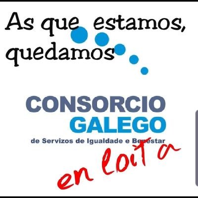 Somos moitas as traballadoras do Consorcio Galego que xa estamos FARTAS