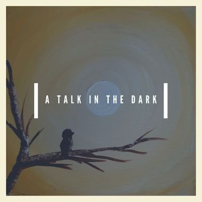 A Talk In The Dark