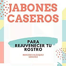 Jabones artesanos para cuidar y rejuvenecer tu piel