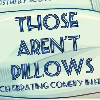 The home of Those Aren't Pillows, the podcast celebrating all things funny in film, hosted by @scottwritesfilm