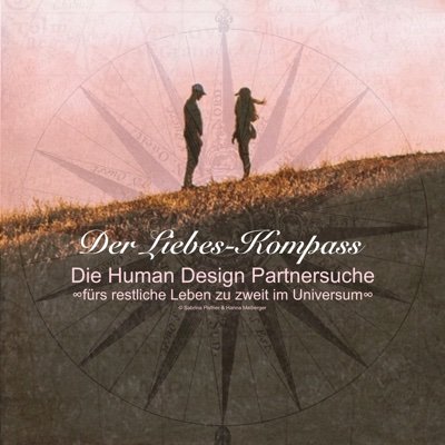 Herzlich Willkommen beim „Liebes-Kompass“, die Human Design Partnersuche, ∞fürs restliche Leben zu zweit im Universum∞ von Sabrina Pistner & Hanna Maiberger.