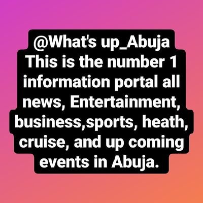 This is the No 1 information portal for News, Entertainment, Business, heath, lifestyle, Cruise and up coming events in Abuja. 👑🌎💙🥰.#whatsupabuja