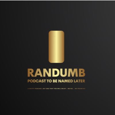 The RanDumb Podcast (To Be Named Later)