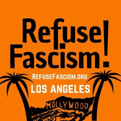 In the Name of Humanity, We Refuse to Accept a Fascist America. Los Angeles Chapter of @RefuseFascism