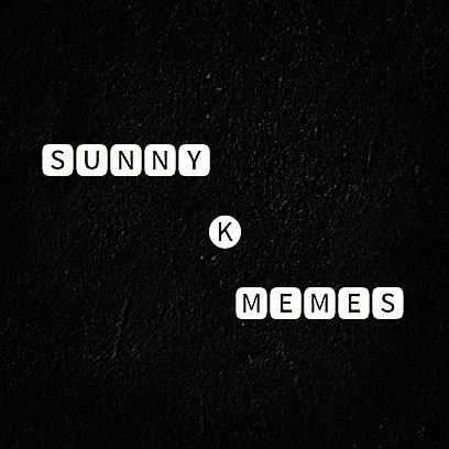 💫 SUNNY K MEMES 💫 (sunny kumar)