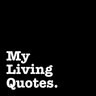 MYLIVINGQUOTES's profile picture. Motivational and Inspirational quotes of our time.
