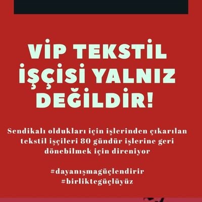 Kocaeli Darıca'da VipTekstil'de sendikalı olduğumuz için işten atılan işçiler olarak direnişteyiz