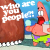 I'm Spongebob's best friend and neighbor. I'm portrayed as fat, lazy, dimwitted and generally ignorant.
