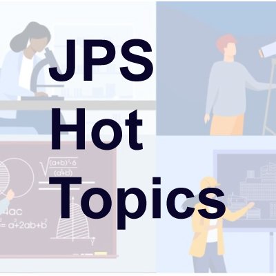 The Physical Society of Japan widely disseminates the works published in JPSJ, PTEP, and JPS Conference Proceedings through JPS Hot Topics.