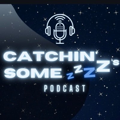 Catchin Some Z’s Podcast