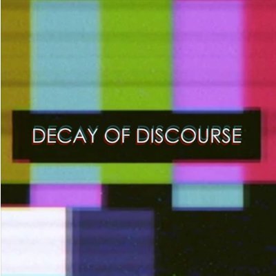 Decay (v.) • Decline in quality, power, or vigor
Discourse (n.) • Written or spoken communication or debate