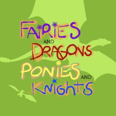 Fairies and Dragons, Ponies and Knights