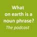 What on earth is a noun phrase? (@whatonearthisa) Twitter profile photo What on earth is a noun phrase? (@whatonearthisa) Twitter profile photo