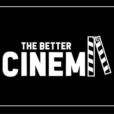 thebettercinema's profile picture. Cinema is not all about what is but what could be!