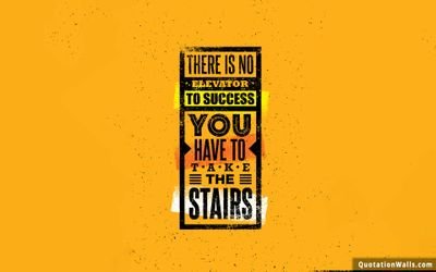 lot's of failure
THERE IS NO ELEVATOR TO SUCCESS
YOU HAVE TO TAKE THE STAIRS