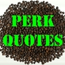 PerkQuotes's profile picture. Like a great cup of coffee in the morning, motivational quotes to get you moving in the right direction. Writer/Editor/Motivator Steve Teffenhardt