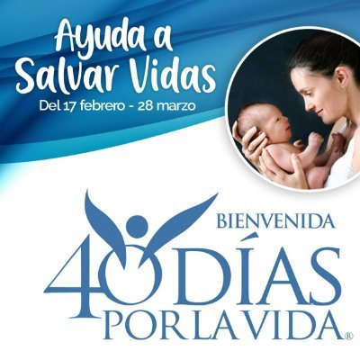 40 Días por la Vida México. Campaña mundial de oración y ayuno a favor de la vida. Activos en 63 países y 1000 ciudades.