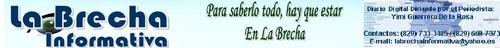 LA BRECHA INFORMATIVA 
Periódico Digital de D´ Guerrero Multimedios 
Fundado el 20/01/2000 dirigido Por Yimi Guerrero