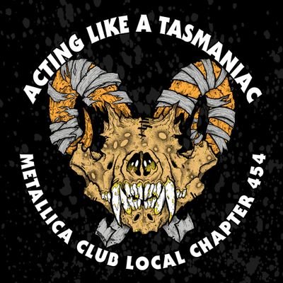 Official Metallica Club Local Chapter #454  ACTING LIKE A TASMANIAC - TASMANIA