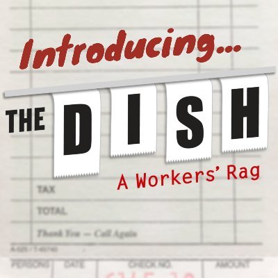 The Dish: A Worker's Rag is a newsletter from DSA's Restaurant Organizing Project for restaurant workers writing about issues specific to the industry. DMs open