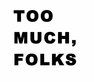 TooMuchFolks's profile picture. For all those tweets you KNOW should never be tweeted...we'll post them for you. e-mail your too much tweets: toomuchfolks@gmail.com