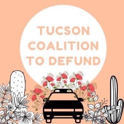 Tucson Coalition to Defund- Organizing to defund law enforcement  to fund our communities!