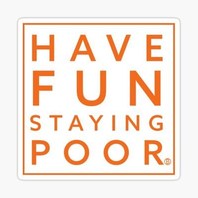 Have Fun Staying Poor