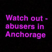 Watch Out - Abusers In Anchorage (@stopakabusers) 's Twitter Profile
