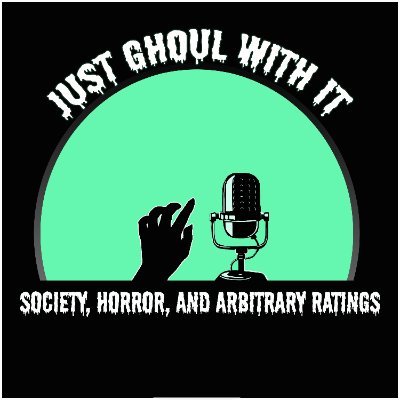 Just Ghoul With It Podcast, where two nerdy ladies talk horror, tropes, and society