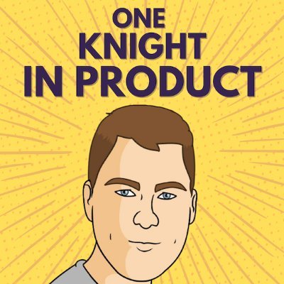 One Knight In Product podcast Profile