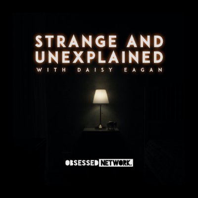 Strange and Unexplained with Daisy Eagan 🛸