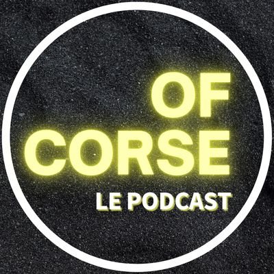 Of Corse, le Podcast
