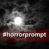 horrorprompt's profile picture. Write terrifying tales with us and tag #horrorprompt. Created by @PGPayT Co-hosts @NarlenBrando & @mrremoraman. Submit prompt words on our website today!
