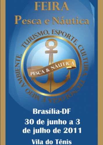 FEIRA PESCA&NÁUTICA BRASÍLIA 2012
27 DE JUNHO A 1º DE JULHO – PONTÃO DO LAGO SUL 
NÃO FIQUE FORA DESTA.
pescaenauticabrasil@gmail.com