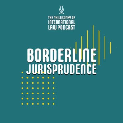 The Philosophy of International Law Podcast - hosted by @k_gorobets and @EtkinBasak borderlinejurisprudence@gmail.com