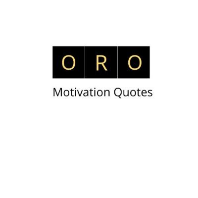 ORO Motivation Quotes help us re-infinite on your goal and motivates you to achieve it and see your life in different way of prospective