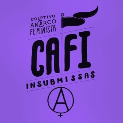 Coletiva Anarcofeminista Insubmissas 🏴 | mulheres anarquistas organizadas. Estamos no Instagram como @cafi_insubmissas e no Facebook como CAFI.
