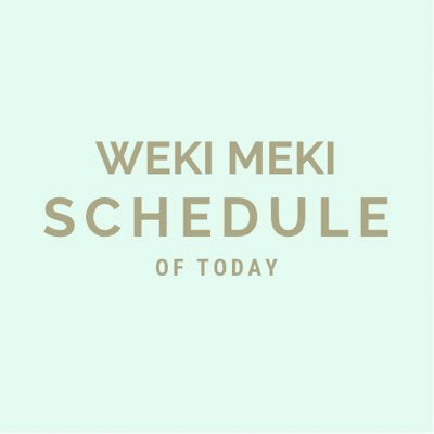Always 8 | #WekiMeki members Schedules Update|Non-official|for questions please mention or DM, thanks.