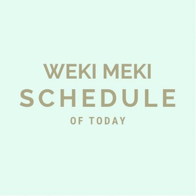 #WekiMeki Schedules Update｜Non-official, no connection with @WekiMeki or @WekiMeki_Staff｜for questions please mention or DM, thanks.