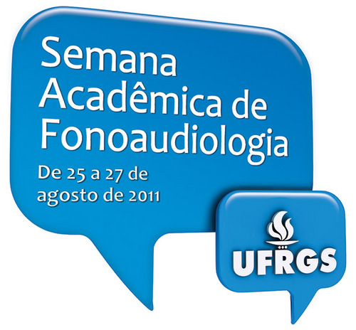 I Semana Acadêmica de Fonoaudiolgia da UFRGS, de 25 a 27 de agosto de 2011. Não deixe de participar!!