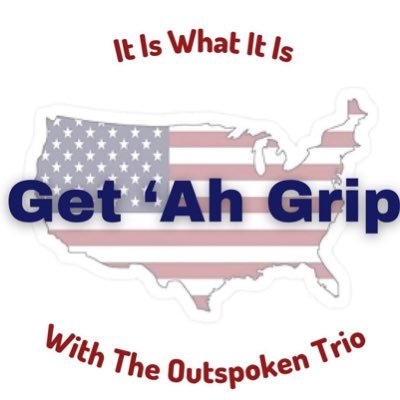 Get ‘Ah Grip ! With The OutSpoken Trio ! Weekly Podcast Available Every Wednesday !                                    Instagram: GetAhGripUSA