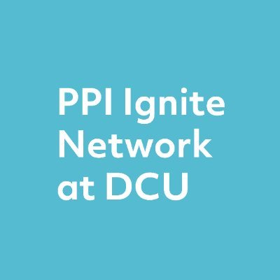 PPI Ignite Network DCU link. HRB, IRC and university funded network to create a shared voice for PPI, improve PPI quality and facilitate collaborative learning.