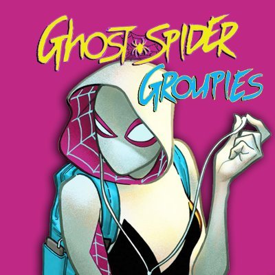 Ghost-Spider Groupies: A Spider-Gwen Podcast