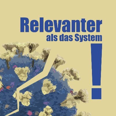 Wir begreifen die Pandemie als Anlass für gesellschaftliche Veränderungen - denn wir sind relevanter als das System!
#relevanteralsdassystem