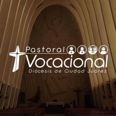 Pastoral Vocacional de la Diócesis de Ciudad Juárez