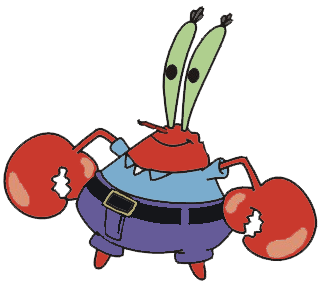 hello boyos my name is mr.krabs im the manager of squidward and spongebob i have a daughter name pearl shes a whale.my enemy is plankton.