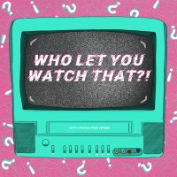 Who Let You Watch That?!(@wholetyoupod) 's Twitter Profile Photo